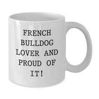 Load image into Gallery viewer, Funny French Bulldog Lover Gifts from Friends for Birthday Unique French Bulldog Enthusiasts - White Coffee Mug - Additional