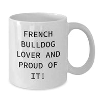 Load image into Gallery viewer, Funny French Bulldog Gifts for Friends - White Coffee Mug for French Bulldog Lovers - Additional