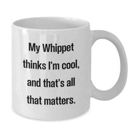 Load image into Gallery viewer, Funny Whippet Dog Lover Gifts for Women from Friends - White Coffee Mug - My Whippet Thinks I&#39;m Cool And That&#39;s All That Matters - Additional
