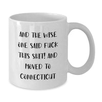 Load image into Gallery viewer, Funny Connecticut Gifts from Friends, Unique White Coffee Mugs for Connecticut Lovers, And The Wise One Said 'F--k This Shit!' And Moved To Connecticut - Additional