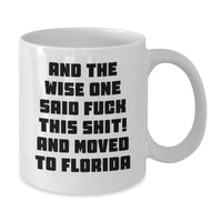 Load image into Gallery viewer, Funny Florida White Coffee Mug, Gifts from Friends or Family to Florida Residents, And The Wise One Said 'F--k This Shit!' Quote, Birthday Unique Gift - Additional