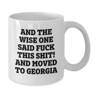 Load image into Gallery viewer, Funny Georgia Gift for Men Women Friends Coworkers Family - 'And The Wise One Said F--k This Shit! And Moved To Georgia' White Coffee Mug, Unique Birthday Unique Gifts from Georgia Lover - Additional