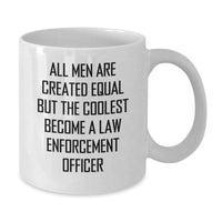 Load image into Gallery viewer, Funny Law Enforcement Officer Gifts, White Coffee Mug, &#39;All Men Are Created Equal But The Coolest Become&#39;, Birthday, Gifts from Friends for Law Enforcement Officer, Unique Birthday Unique Gift Ideas - Additional
