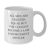 Load image into Gallery viewer, Funny Law Enforcement Officer Gifts from Men for Him Birthday Unique White Coffee Mugs, &#39;All Men Are Created Equal But The Coolest Become A Law Enforcement Officer&#39; - Additional
