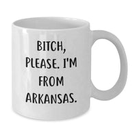 Load image into Gallery viewer, Funny Arkansas Mugs for Birthday Unique Gifts from Friends, Coworkers, or Family - &#39;B-tch, Please. I&#39;m From Arkansas.&#39; White Coffee Mug - Additional
