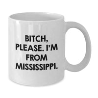 Load image into Gallery viewer, Funny Mississippi Gifts, White Coffee Mugs with &#39;B-tch, Please. I&#39;m From Mississippi.&#39; Quote for Birthday, Gifts from Friends, Gifts for Mississippi Lovers - Additional
