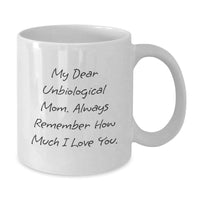 Load image into Gallery viewer, Inspirational Unbiological Mom Gifts - My Dear Unbiological Mom - White Coffee Mug for Graduation, Gifts from Family to Unbiological Mom - Additional
