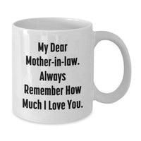 Load image into Gallery viewer, Funny Mom-in-law Gifts from Men, Unique White Coffee Mugs for Mom-in-law with &#39;My Dear Mom-in-law. Always Remember How Much I Love You.&#39;, Christmas Unique Gifts - Additional
