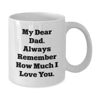 Load image into Gallery viewer, Funny Dad Gifts from Christmas Unique Gifts, Gifts for Dad, White Coffee Mug &#39;My Dear Dad. Always Remember How Much I Love You.&#39; - Additional
