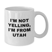 Load image into Gallery viewer, Funny Utah Gift for Utah Men and Women, I'm Not Yelling, I'm From Utah White Coffee Mug, Utah Birthday Unique Gifts from Friends and Family - Additional