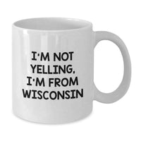 Load image into Gallery viewer, Funny Wisconsin Gifts for Men from Men, Cute White Coffee Mugs I'm Not Yelling I'm From Wisconsin, Birthday Unique Gifts - Additional