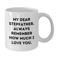 Load image into Gallery viewer, Stepfather Gifts, Funny White Coffee Mug, Graduation Unique Gifts from Men to Stepfather, &#39;My Dear Stepfather. Always Remember How Much I Love You.&#39; - Additional

