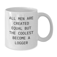 Load image into Gallery viewer, Funny Logger Gifts for Men, White Coffee Mug with All Men Are Created Equal But The Coolest Become A Logger Quote, Unique Graduation Gifts from Family to Friends - Additional
