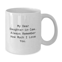 Load image into Gallery viewer, Funny Daughter-in-law Gifts, &#39;My Dear Daughter-in-law...&#39; White Coffee Mug, 11oz or 15oz Capacity, Ceramic, Microwave, Dishwasher Safe, Graduation Unique Gifts from Men to Women - Additional
