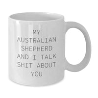 Load image into Gallery viewer, Funny Australian Shepherd Dog Gifts from Friends for Birthday Unique White Coffee Mugs - &#39;My Australian Shepherd And I Talk Shit About You&#39; Quote - Additional
