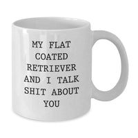 Load image into Gallery viewer, Funny Flat Coated Retriever Dog Gifts - &#39;My Flat Coated Retriever And I Talk Shit About You&#39; White Coffee Mug, Gift from Friends to Family for Christmas - Additional
