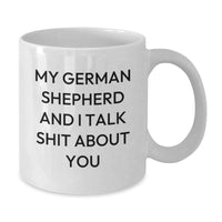 Load image into Gallery viewer, German Shepherd Dog Lover Gifts from Men to Friends, Funny White Coffee Mug, Perfect for Christmas Morning, &#39;My German Shepherd And I Talk Shit About You&#39; - Additional
