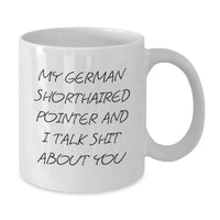 Load image into Gallery viewer, Funny German Shorthaired Pointer Dog Gifts for Men - My German Shorthaired Pointer And I Talk Shit About You White Coffee Mug - Additional
