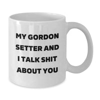 Load image into Gallery viewer, Funny Gordon Setter Dog Gifts from Friends and Family, &#39;My Gordon Setter And I Talk Shit About You&#39; White Coffee Mug for Birthday Unique Gifts - Additional
