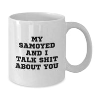 Load image into Gallery viewer, Funny Samoyed Dog White Coffee Mug Gifts for Your Birthday - &#39;My Samoyed And I Talk Shit About You&#39; Men Gifts from Friends - Additional
