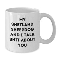 Load image into Gallery viewer, Funny Shetland Sheepdog White Coffee Mug Gifts for Men Women Friends Family - &#39;My Shetland Sheepdog And I Talk Shit About You&#39; Christmas Unique - Additional
