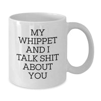 Load image into Gallery viewer, Funny Whippet Dog Gifts from Men to Friends - My Whippet And I Talk Shit About You White Coffee Mug, Birthday Unique Gifts for Whippet Dog Owners - Additional
