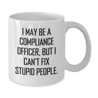 Load image into Gallery viewer, Funny Compliance Officer Gifts, White Coffee Mug - &#39;I May Be A Compliance Officer, But I Can&#39;t Fix Stupid People.&#39; Gifts from Friends to Compliance Officers for Birthday - Additional
