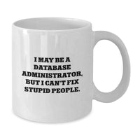 Load image into Gallery viewer, Funny Database Administrator Gifts for Men, White Coffee Mug with &#39;I May Be A Database Administrator, But I Can&#39;t Fix Stupid People&#39;, Birthday Unique Gifts from Friends, Coworkers, Family - Additional
