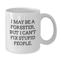 Load image into Gallery viewer, Funny Forester Gifts, White Coffee Mug for Birthday, &#39;I May Be A Forester, But I Can&#39;t Fix Stupid People.&#39; - Gifts from Men, Women, Family, Coworkers, Friends - Additional
