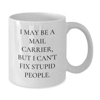 Load image into Gallery viewer, Funny Mail Carrier Gifts for Men, White Coffee Mug, &#39;I May Be A Mail Carrier, But I Can&#39;t Fix Stupid People.&#39;, Birthday Unique Gifts from Friends - Additional
