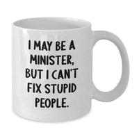 Load image into Gallery viewer, Funny Minister Gifts for Men Christmas Unique White Coffee Mug - &#39;I May Be A Minister But I Cant Fix Stupid People&#39; - Additional
