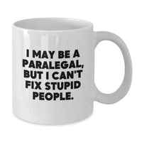 Load image into Gallery viewer, Funny Paralegal Gifts from Men to Women Coworkers, White Coffee Mug for Paralegal Graduation Unique Gifts, I May Be A Paralegal, But I Can&#39;t Fix Stupid People. - Additional
