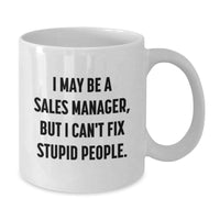 Load image into Gallery viewer, Funny Gift for Sales Manager, White Coffee Mug, I May Be A Sales Manager, But I Can&#39;t Fix Stupid People., Christmas Unique Gifts from Friends to Men - Additional
