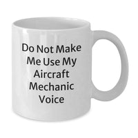 Load image into Gallery viewer, Funny Gifts from Men, Aircraft Mechanic White Coffee Mug with Do Not Make Me Use My Aircraft Mechanic Voice Quote, Christmas Unique Gifts for Aircraft Mechanic Friends - Additional
