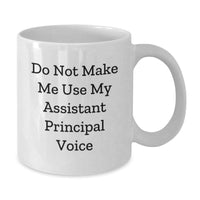 Load image into Gallery viewer, Funny Gifts from Friends and Family for Assistant Principals - Do Not Make Me Use My Assistant Principal Voice White Coffee Mug, Birthday Unique - Additional
