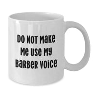 Load image into Gallery viewer, Funny Barber Gifts for Men, Unique Christmas Unique Gifts from Friends, White Coffee Mug with &#39;Do Not Make Me Use My Barber Voice&#39; - Additional
