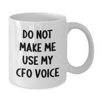 Load image into Gallery viewer, Funny Gifts from Men to CFOs, Christmas Unique Gifts for CFO Friends, White Coffee Mug with &#39;Do Not Make Me Use My CFO Voice&#39; - Additional
