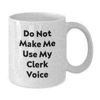 Load image into Gallery viewer, Funny Clerk Gifts, Do Not Make Me Use My Clerk Voice White Coffee Mug, Birthday Unique Gifts from Friends to Coworkers - Additional
