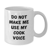 Load image into Gallery viewer, Funny Cook Gifts from Friends for Birthday - &#39;Do Not Make Me Use My Cook Voice&#39; White Coffee Mug, Ceramic, 11oz or 15oz - Additional
