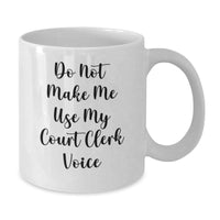 Load image into Gallery viewer, Court Clerk Humor Gifts from Friends for Court Clerks, &#39;Do Not Make Me Use My Court Clerk Voice&#39; Fun White Coffee Mug, Birthday Unique Gifts - Additional
