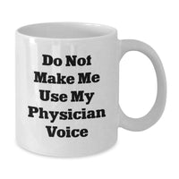 Load image into Gallery viewer, Funny Physician Gifts from Friends, White Coffee Mug for Physician, &#39;Do Not Make Me Use My Physician Voice&#39; Christmas Unique - Additional

