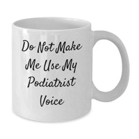Load image into Gallery viewer, Funny Podiatrist Gifts for Men - White Coffee Mug - Unique Christmas Memorable Presents from Friends to Family - Do Not Make Me Use My Podiatrist Voice - Additional

