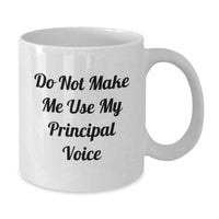 Load image into Gallery viewer, Funny White Coffee Mugs for Principal - 'Do Not Make Me Use My Principal Voice' - Valentine's Unique Gifts from Men to Women - Additional