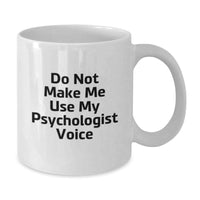 Load image into Gallery viewer, Funny Psychologist Gifts for Men, White Coffee Mug with Do Not Make Me Use My Psychologist Voice Quote, Unique Christmas Memorable Presents for Friends - Additional

