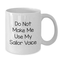 Load image into Gallery viewer, Sailor Gifts Funny White Coffee Mug Do Not Make Me Use My Sailor Voice Birthday Unique Gifts from Friends to Sailor - Additional
