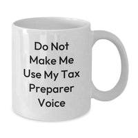 Load image into Gallery viewer, Funny Tax Preparer Gifts from Friends - White Coffee Mug with Do Not Make Me Use My Tax Preparer Voice - Additional
