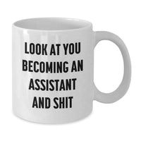 Load image into Gallery viewer, Funny Assistant Gifts, White Coffee Mug for Birthday, &#39;Look At You Becoming An Assistant And Shit&#39;, Gifts from Friends, Family, Coworkers - Additional
