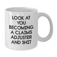 Load image into Gallery viewer, Funny Claims Adjuster Gifts from Friends to Claims Adjuster, White Coffee Mug for Birthday, &#39;Look At You Becoming A Claims Adjuster And Shit&#39; - Additional
