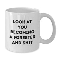 Load image into Gallery viewer, Funny Forester White Coffee Mug Gifts for Men, Funny Christmas Unique Gifts from Friends to Forester, Look At You Becoming A &#39;Forester And Shit&#39; White Ceramic Mug - Additional
