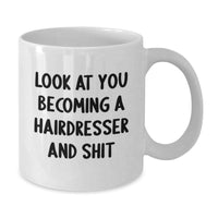Load image into Gallery viewer, Funny Hairdresser Gifts from Men to Friends - White Coffee Mug Look At You Becoming A Hairdresser And Shit, Unique Christmas Memorable Presents for Hairdressers - Additional
